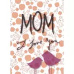 Carte ''Mom I Love You''